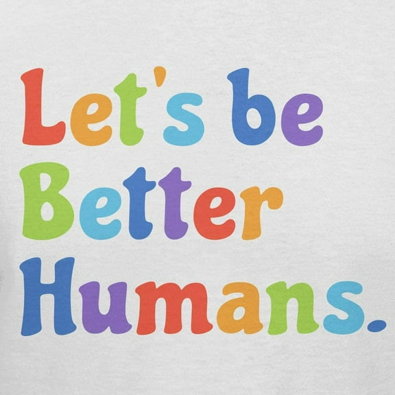 Teelocity Let's Be Better Humans Positive Graphic T-Shirt (Small - Standard Fit, White Rainbow)
