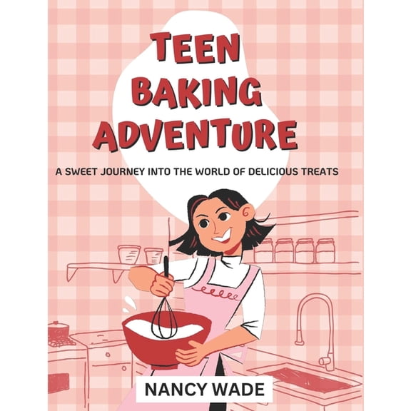 Teen Baking Adventure: A Sweet Journey into the World of Delicious Treats (Paperback)