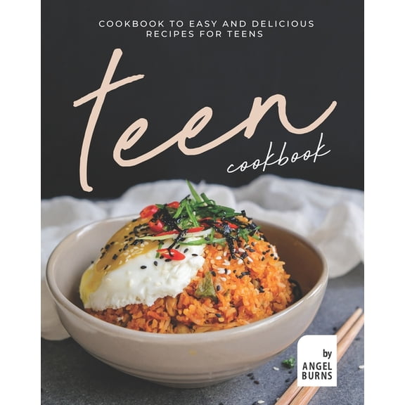 Teen Cookbook: A Cookbook to Easy and Delicious Recipes for Teens, (Paperback)