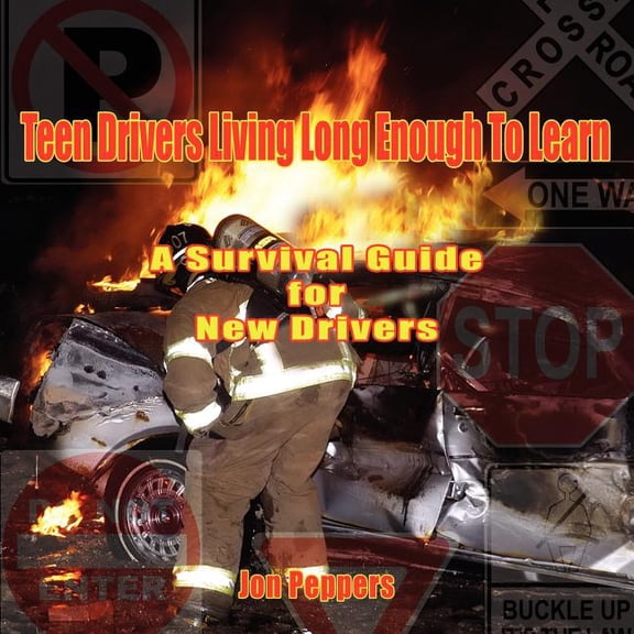 Teen Drivers Living Long Enough To Learn: A Survival Guide for New Drivers, (Paperback)