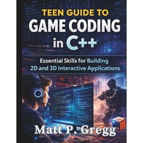 The Young Tech Builders Teen Guide to Game Coding in C++: Essential Skills for Building 2D and 3D Interactive Applications, Book 1, (Paperback)