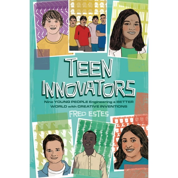 Teen Innovators: Nine Young People Engineering a Better World with Creative Inventions, (Paperback)