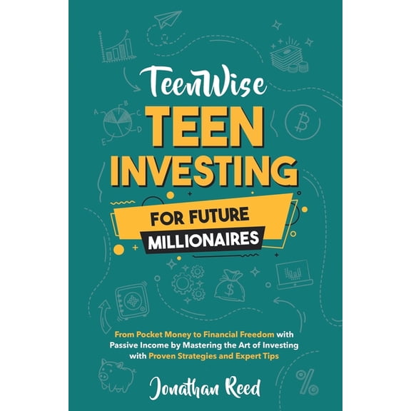 Teen Investing for Future Millionaires: From Pocket Money to Financial Freedom with Passive Income by Mastering the Art , (Paperback)