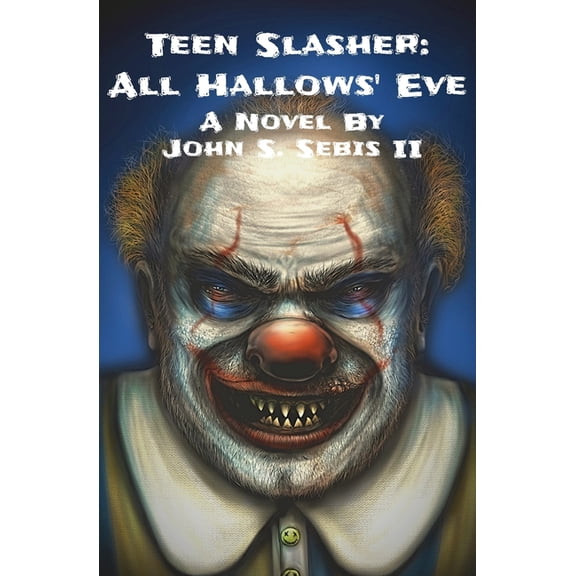 Teen Slasher: All Hallows Eve Paperback 1081384387 9781081384388 John S Sebis II