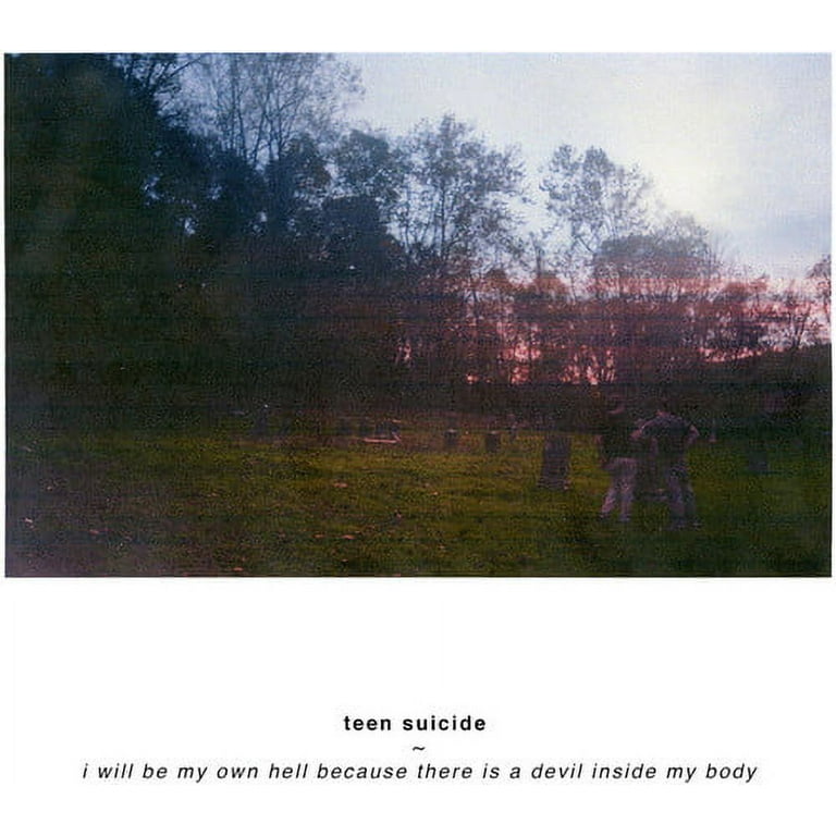 Teen Suicide - I Will Be My Own Hell Because There Is A Devil