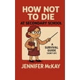 thumbnail image 1 of Teen Survival Guides How Not to Die at Secondary School: A Survival Guide ( Sort of), (Paperback), 1 of 1