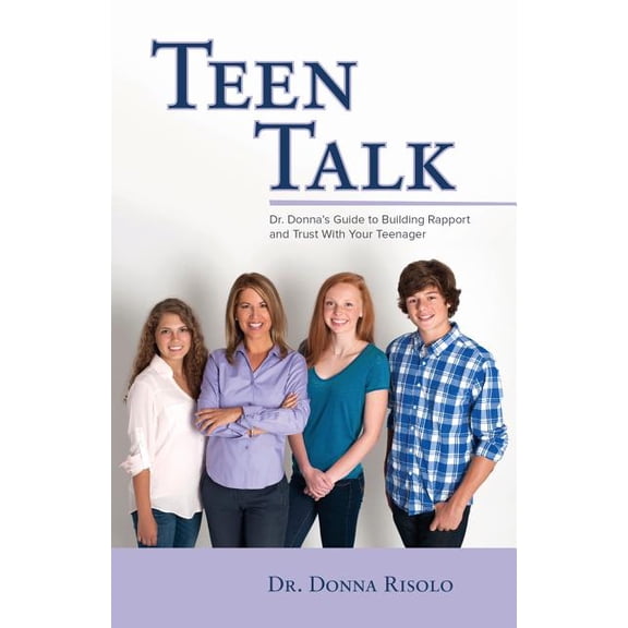 Teen Talk: Dr. Donna's Guide to Building Rapport and Trust with Your Teenager, (Paperback)