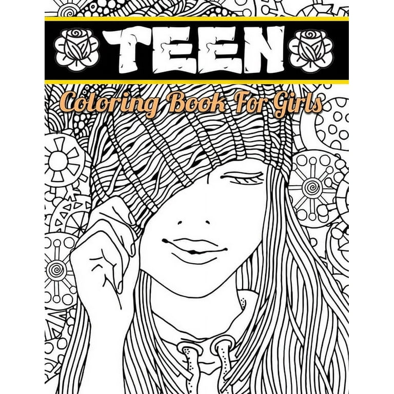 TEEN COLORING BOOKS FOR GIRLS: Fun Activity Book for Older Girls Ages 12-14, Teenagers; Detailed Design, Zendoodle, Creative Arts, Relaxing Ad Stress Relief! [Book]