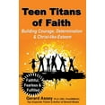 thumbnail image 1 of Teen Titans of Faith: Building Courage, Determination &amp; Christ-like-Esteem, (Paperback), 1 of 1