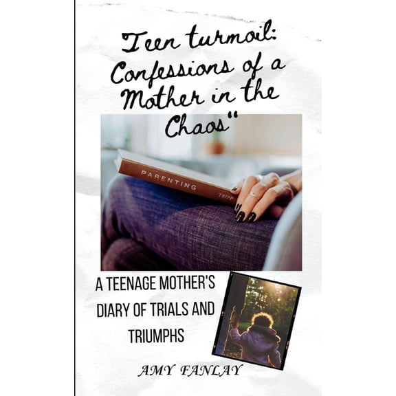 Teen turmoil: Confessions of a Mother in the Chaos: A Teenage mother's diary of trials and triumphs, (Paperback)