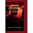 thumbnail image 1 of Teenage Alcoholism: Parental Influence and How to Giuoget Rid of Vice (Paperback), 1 of 1