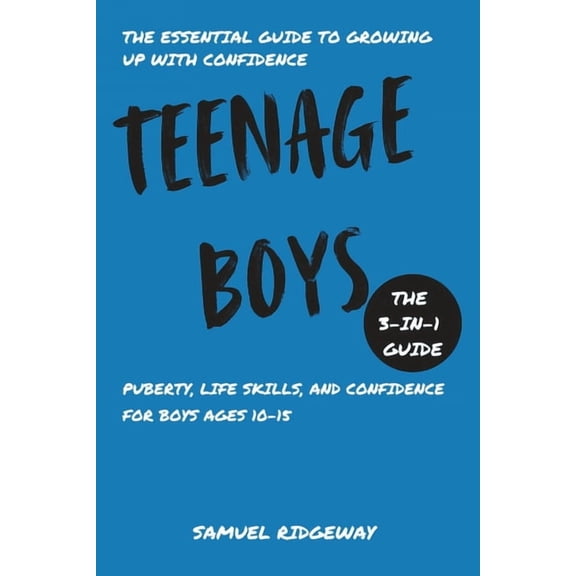 Teenage Boys: The 3-in-1 Guide: Puberty, Life Skills, and Confidence for Boys Ages 10-15, (Paperback)