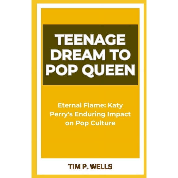 Teenage Dream to Pop Queen: "Eternal Flame: Katy Perry's Enduring Impact on Pop Culture" (Paperback)