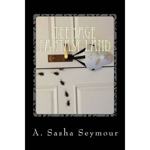 Teenage Fantasy Land : From the Twisted World of the Teenage Mind