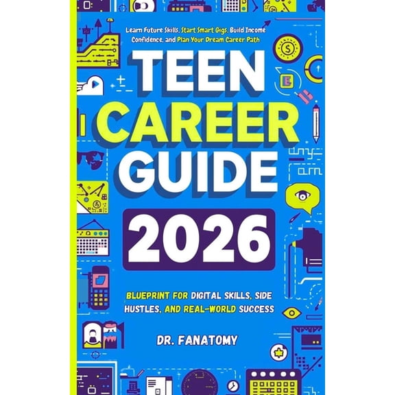 Teenavigator Teen Career Guide: Blueprint for Digital Skills, Side Hustles, and Real-World Success: Learn Future Skills, Start Smart , Book 3, (Paperback)