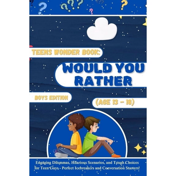Teens Wonder Book: Would You Rather Boys Edition (Age 13-18): Engaging Dilemmas, Hilarious Scenarios, and Tough Choices , (Paperback)