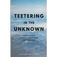thumbnail image 1 of Teetering in the Unknown: Travel-Induced Lessons, Knowledge, and Allegories, (Paperback), 1 of 1