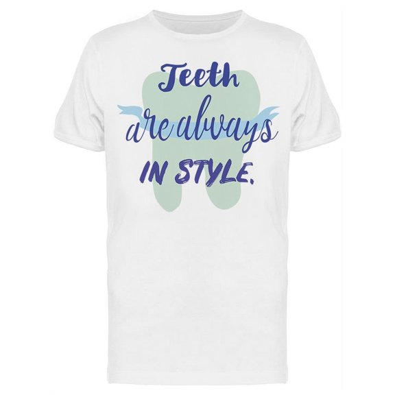 Teeth Gonna Be Always In Style T-Shirt Men -Image by Shutterstock, Male Large