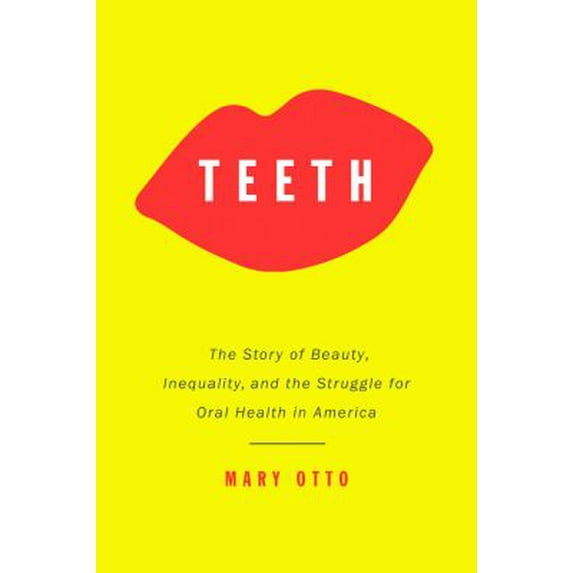 Pre-Owned Teeth: The Story of Beauty, Inequality, and the Struggle for Oral Health in America, 9781620971444, 1620971445, Hardcover, 1 edition