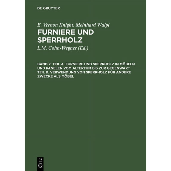 Teil A. Furniere Und Sperrholz in Möbeln Und Panelen Vom Altertum Bis Zur Gegenwart. Teil B. Verwendung Von Sperrholz Fü, (Hardcover)