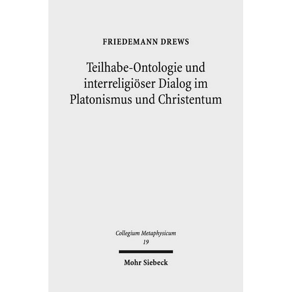 Collegium Metaphysicum Teilhabe-Ontologie Und Interreligioser Dialog Im Platonismus Und Christentum: Gott Ist Richter Mitten Unter Den Gottern', Book 19, (Hardcover)