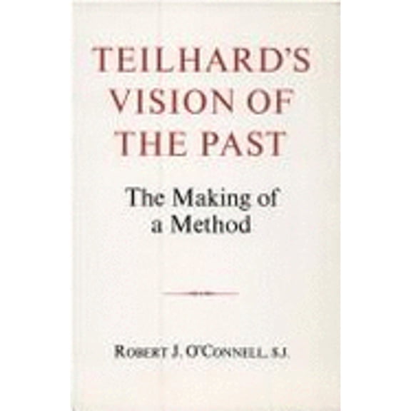 Pre-Owned Teilhard's Vision of the Past: The Making of a Method the Making of a Method (Paperback) 082321091X 9780823210916