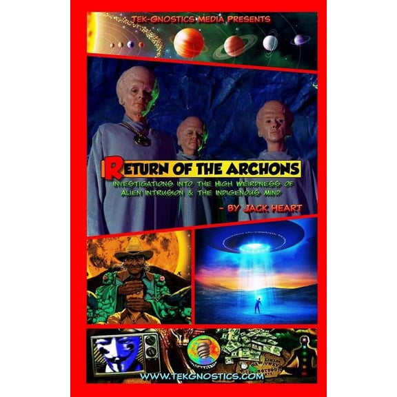 Tek-Gnostics Monograph Return of the Archons: Investigations into the High Weirdness of Alien Intrusion and the Indigenous Mind, Book 1, (Paperback)