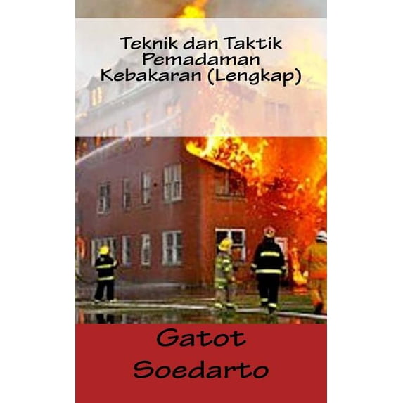 Teknik Dan Taktik Pemadaman Kebakaran (Lengkap) (Paperback)