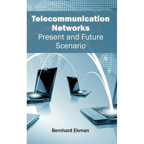 Telecommunication Networks: Present and Future Scenario, (Hardcover)