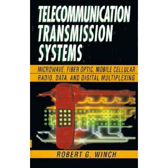 Pre-Owned Telecommunication Transmission Systems: Microwave, Fiber Optic, Mobile Cellular Radio, Data, and Digital Multiplexing (Hardcover) 0070709645 9780070709645