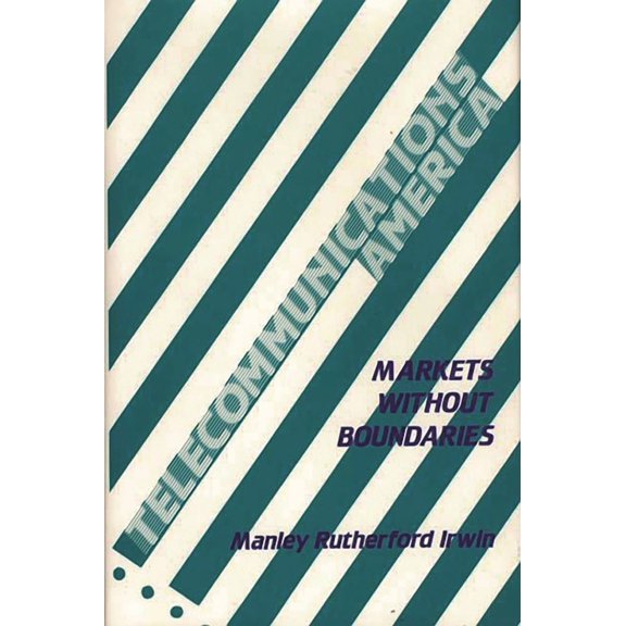 Telecommunications America: Markets Without Boundaries, (Hardcover)