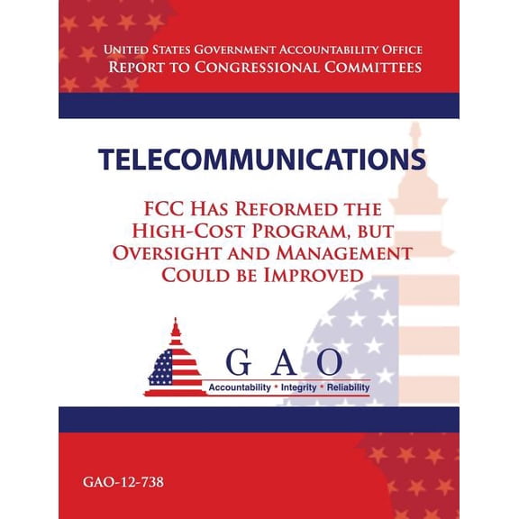 Telecommunications: FCC Has Reformed the High-Cost Program, but Oversight and Management Could be Improved Paperback 1492992313 9781492992318 Government Accountability Office