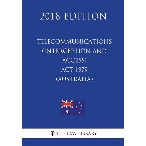 Telecommunications (Interception and Access) ACT 1979 (Australia) (2018 Edition)