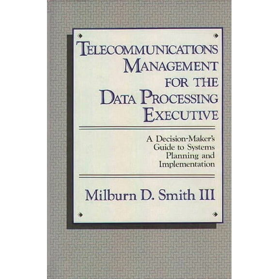 Telecommunications Management for the Data Processing Executive: A Decision-Maker's Guide to Systems Planning and Implem, (Hardcover)