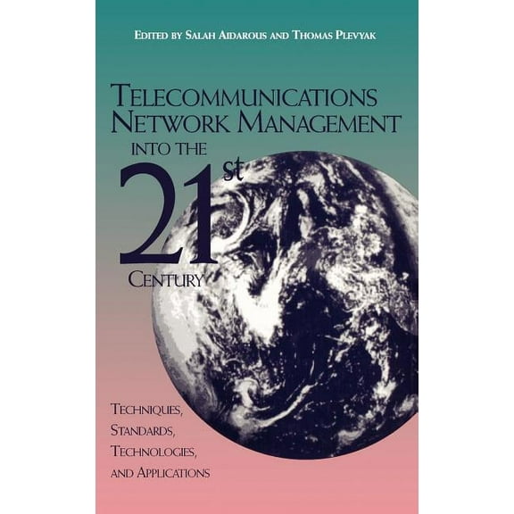 Telecommunications Network Management Into the 21st Century: Techniques, Standards, Technologies, and Applications, (Hardcover)