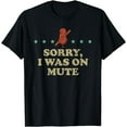 thumbnail image 1 of Telecommuter Tshirt Telecommuting Gift Sorry I Was On Mute T-Shirt, 1 of 3