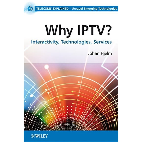 Telecoms Explained Why Iptv?: Interactivity, Technologies, Services, (Paperback)