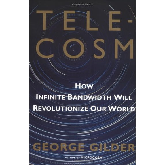 Pre-Owned TELECOSM: How Infinite Bandwidth will Revolutionize Our World (Hardcover) 0684809303 9780684809304