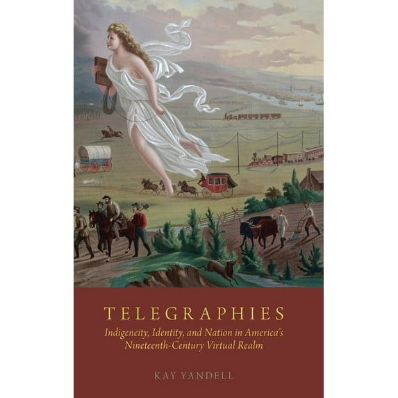 Telegraphies: Indigeneity, Identity, and Nation in America's Nineteenth-Century Virtual Realm, (Hardcover)