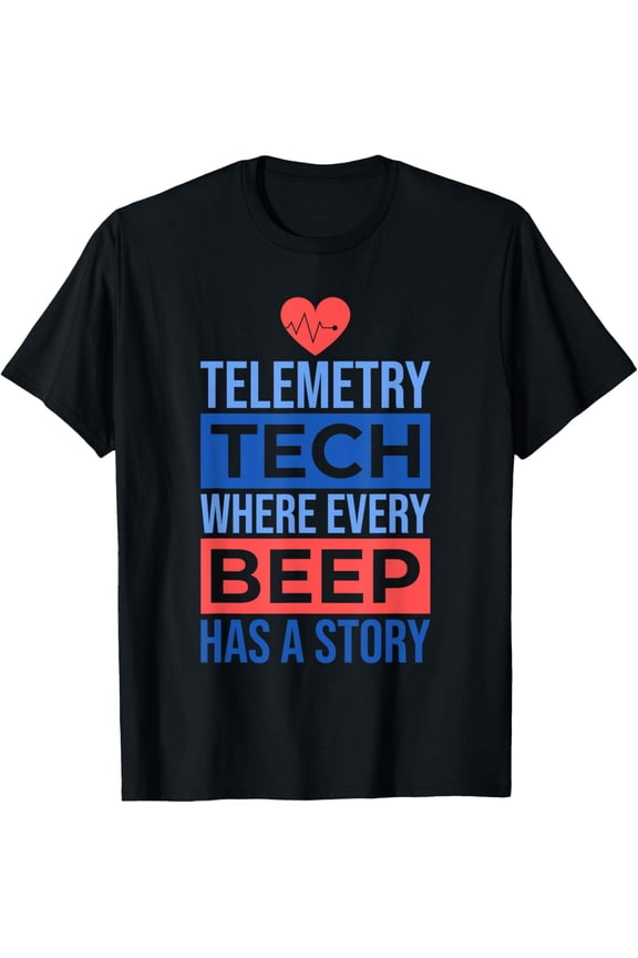 Telemetry Tech Where Every Beep Has A Story, Telemetry Nurse T-Shirt