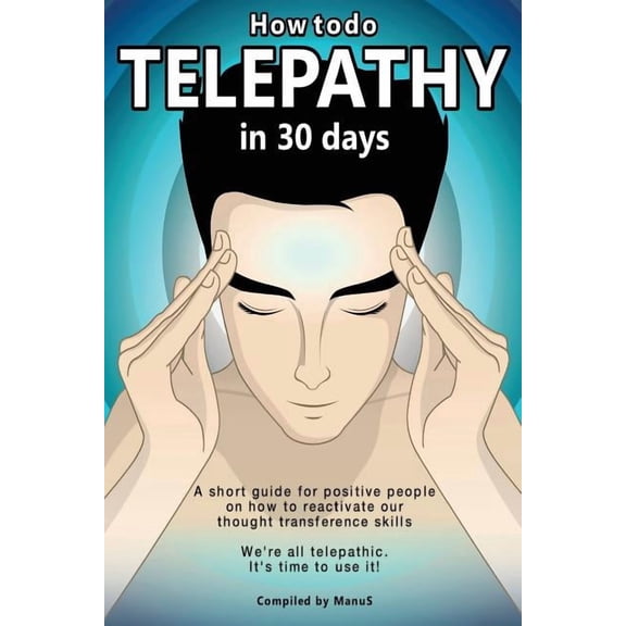 Expansion How To Do Telepathy in 30 Days. A Short Guide For Positive People On How To Reactivate Our Thought Transference Skills.:, Book 1, (Paperback)