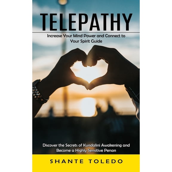 Telepathy: Increase Your Mind Power and Connect to Your Spirit Guide (Discover the Secrets of Kundalini Awakening and Be, (Paperback)
