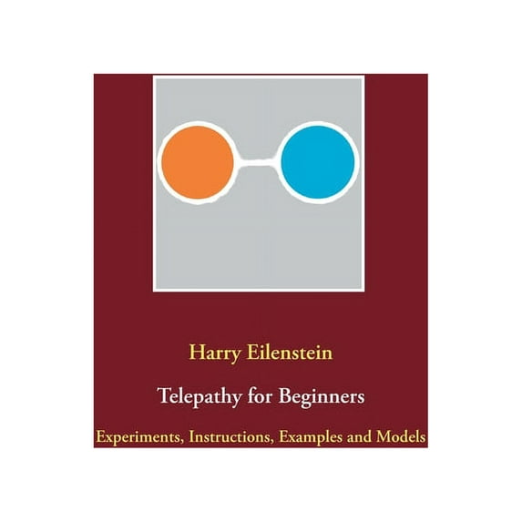 Telepathy for Beginners: Experiments, Instructions, Examples and Models, (Paperback)