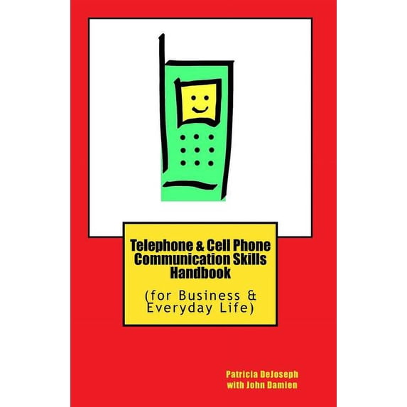 Telephone & Cell Phone Communication Skills Handbook: (for Business & Everyday Life), (Paperback)