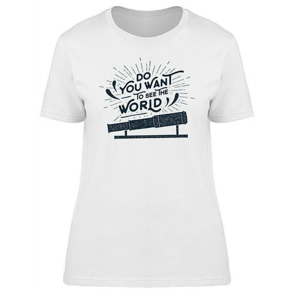 Telescope Want To See The World Tee Women's -Image by Shutterstock