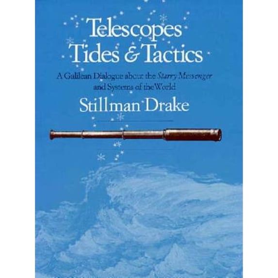 Pre-Owned Telescopes, Tides, and Tactics: A Galilean Dialogue about the Starry Messenger and Systems of the World (Hardcover) 0226162311 9780226162317