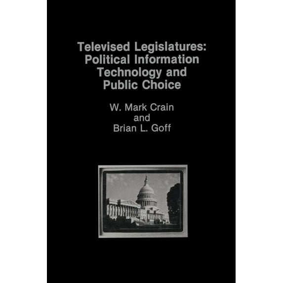 Televised Legislatures: Political Information Technology and Public Choice, (Paperback)