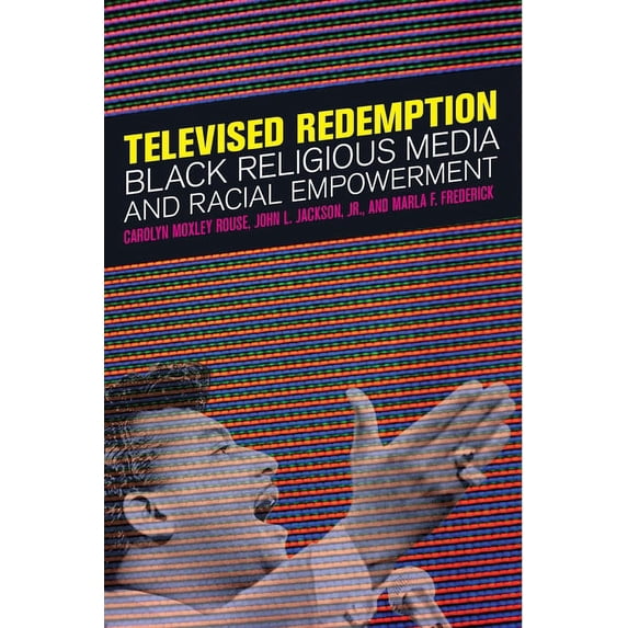 Televised Redemption: Black Religious Media and Racial Empowerment, (Paperback)