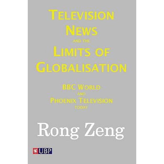 Television News and the Limits of Globalisation : BBC World and Phoenix Television Today