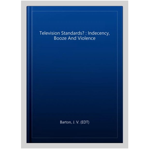 Television Standards? : Indecency, Booze And Violence